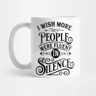 I Wish More People Were Fluent In Silence Mug